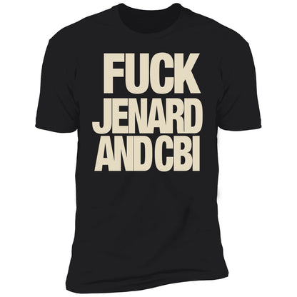 F-ck Jenard And Cbi Shirt