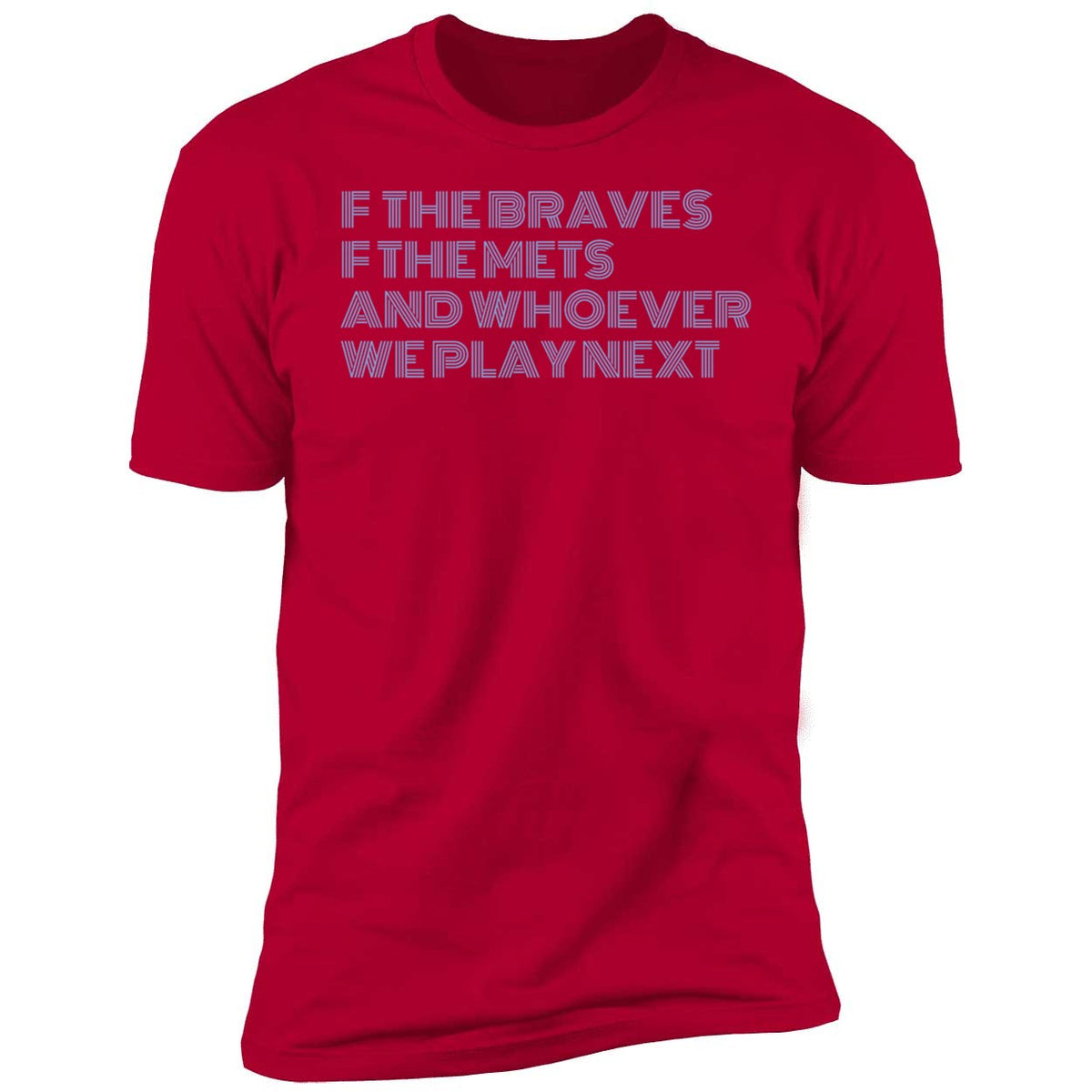 F The Braves F The Mets And Whoever We Play Next Shirt