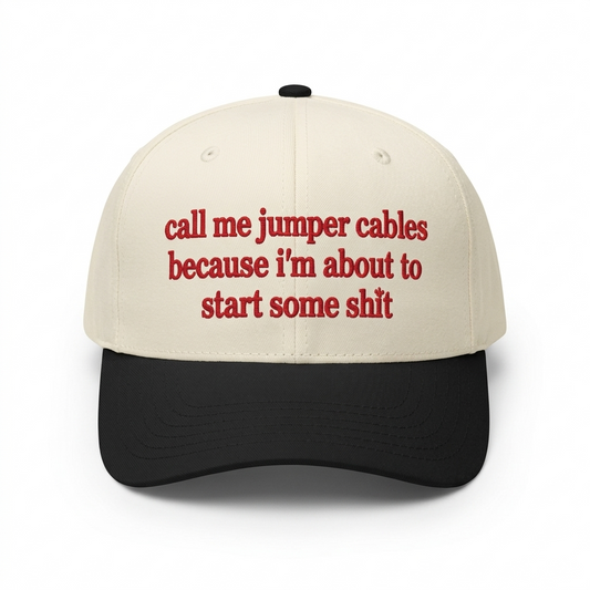 Call Me Jumper Cables Because I'm About To Start Some Shit Hat