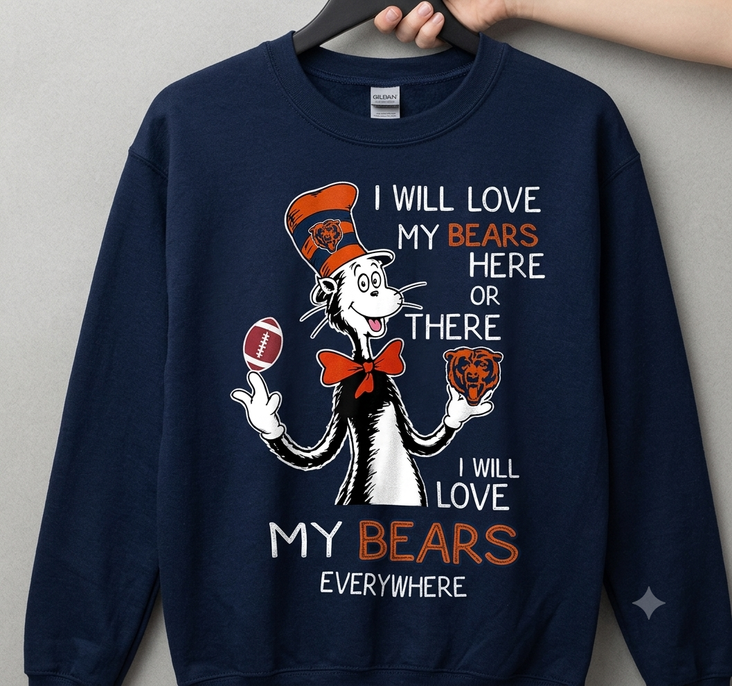 Dr Seuss I Will Love My Bears Here Or There I Will Love My Bears Everywhere Sweatshirt
