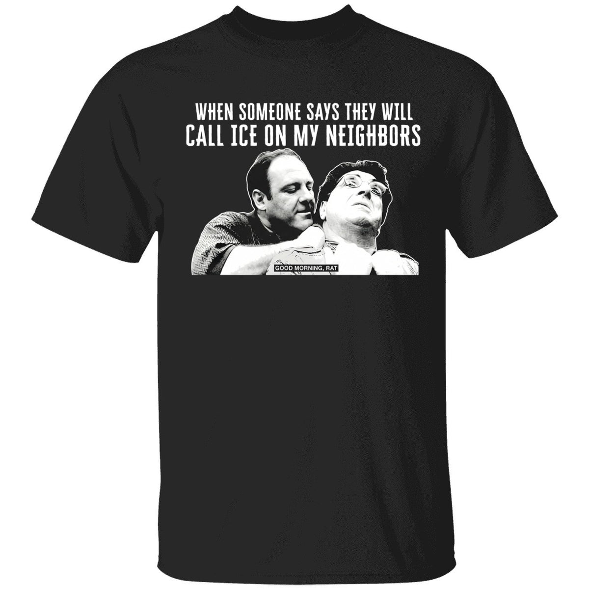 Good Morning Rat When Someone Says They Will Call Ice On My Neighbor Shirt