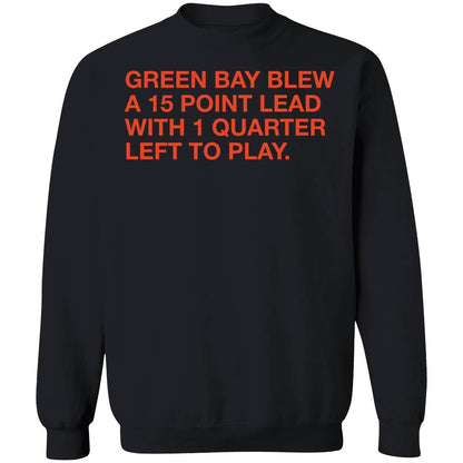 Green Bay Blew A 15 Point Lead With 1 Quarter Left To Play Shirt