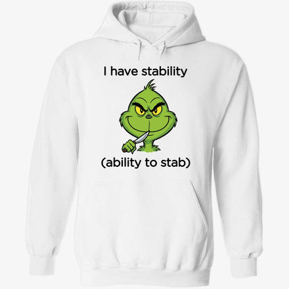 Grinch I Have Stability Ability To Stab Sweatshirt
