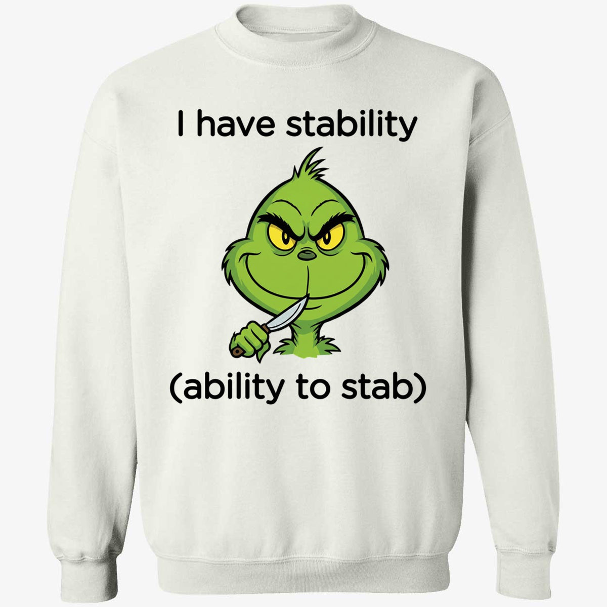 Grinch I Have Stability Ability To Stab Long Sleeve Shirt