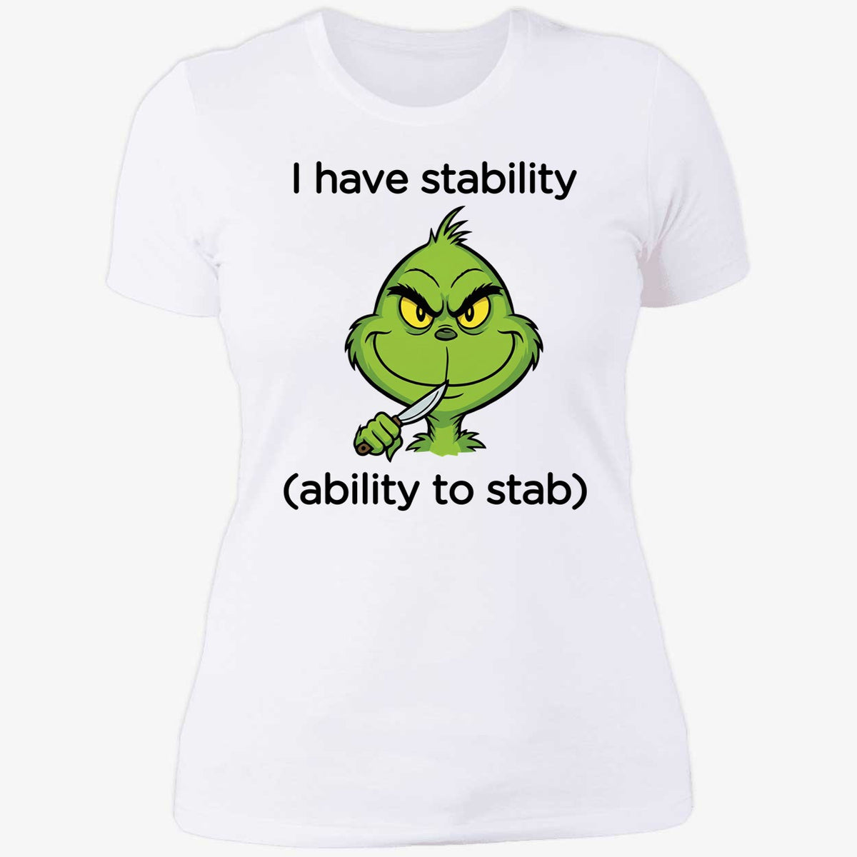 Grinch I Have Stability Ability To Stab Shirt