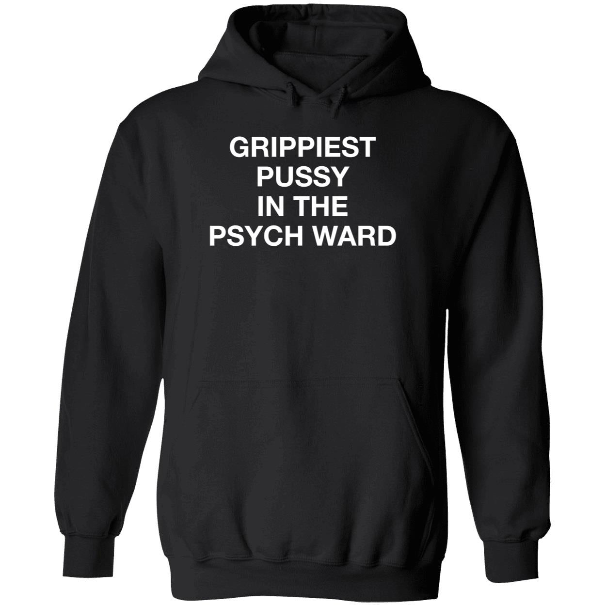 Grippiest Pussy In The Psych Ward Shirt