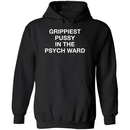 Grippiest Pussy In The Psych Ward Shirt