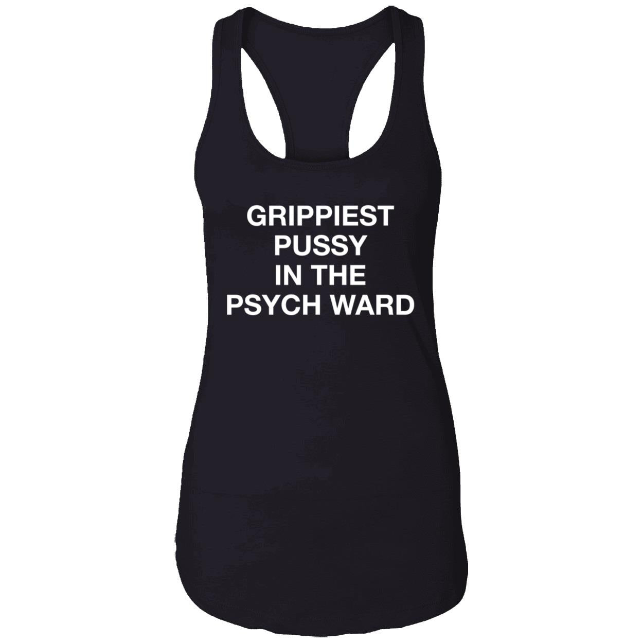 Grippiest Pussy In The Psych Ward Shirt