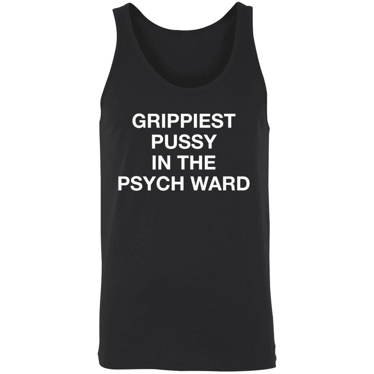 Grippiest Pussy In The Psych Ward Shirt