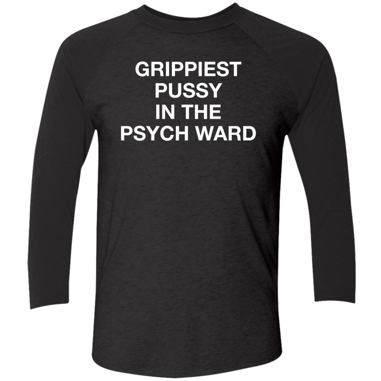 Grippiest Pussy In The Psych Ward Shirt