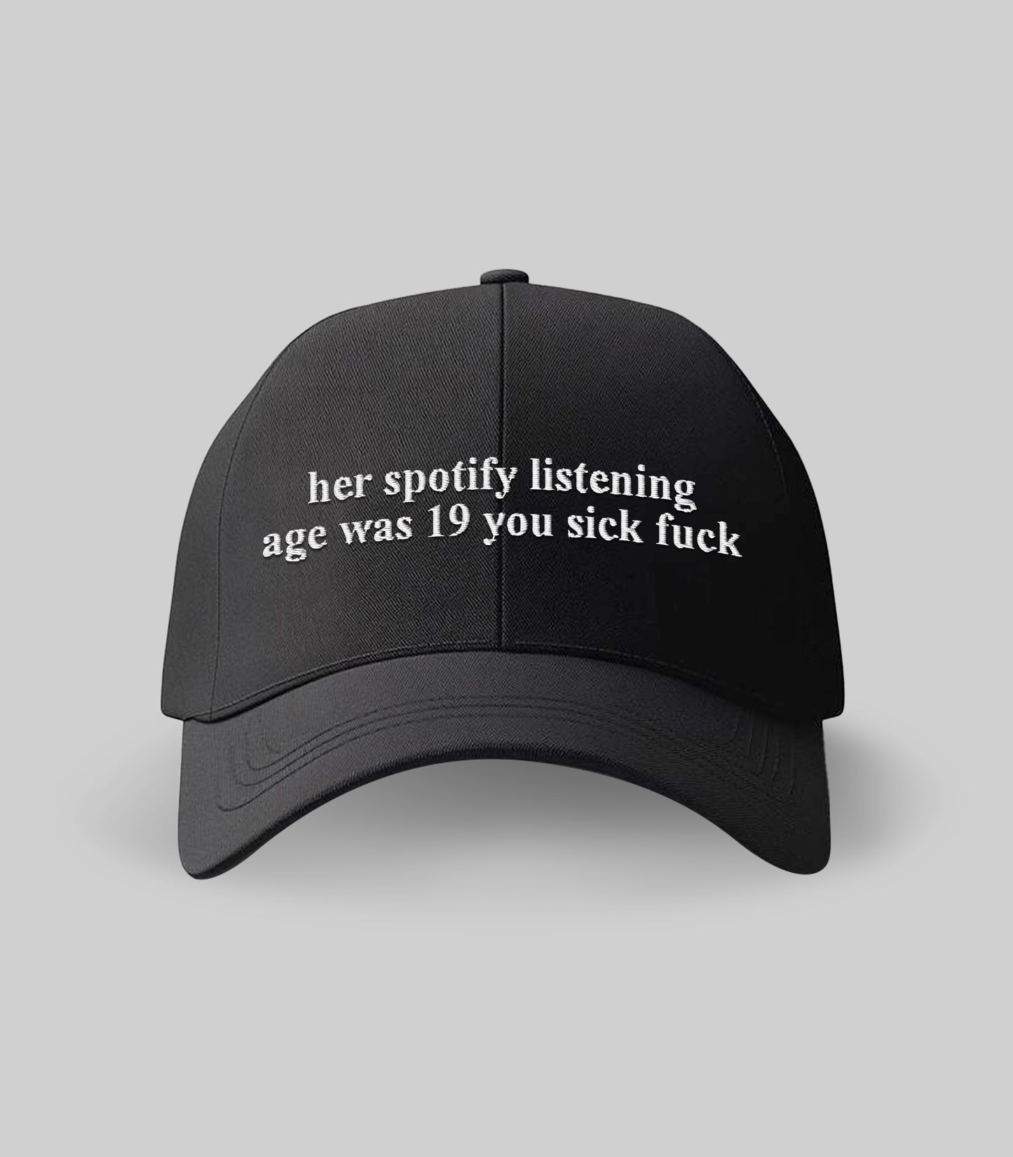 Her Spotify Listening Age Was 19 You Sick Fuck Hat
