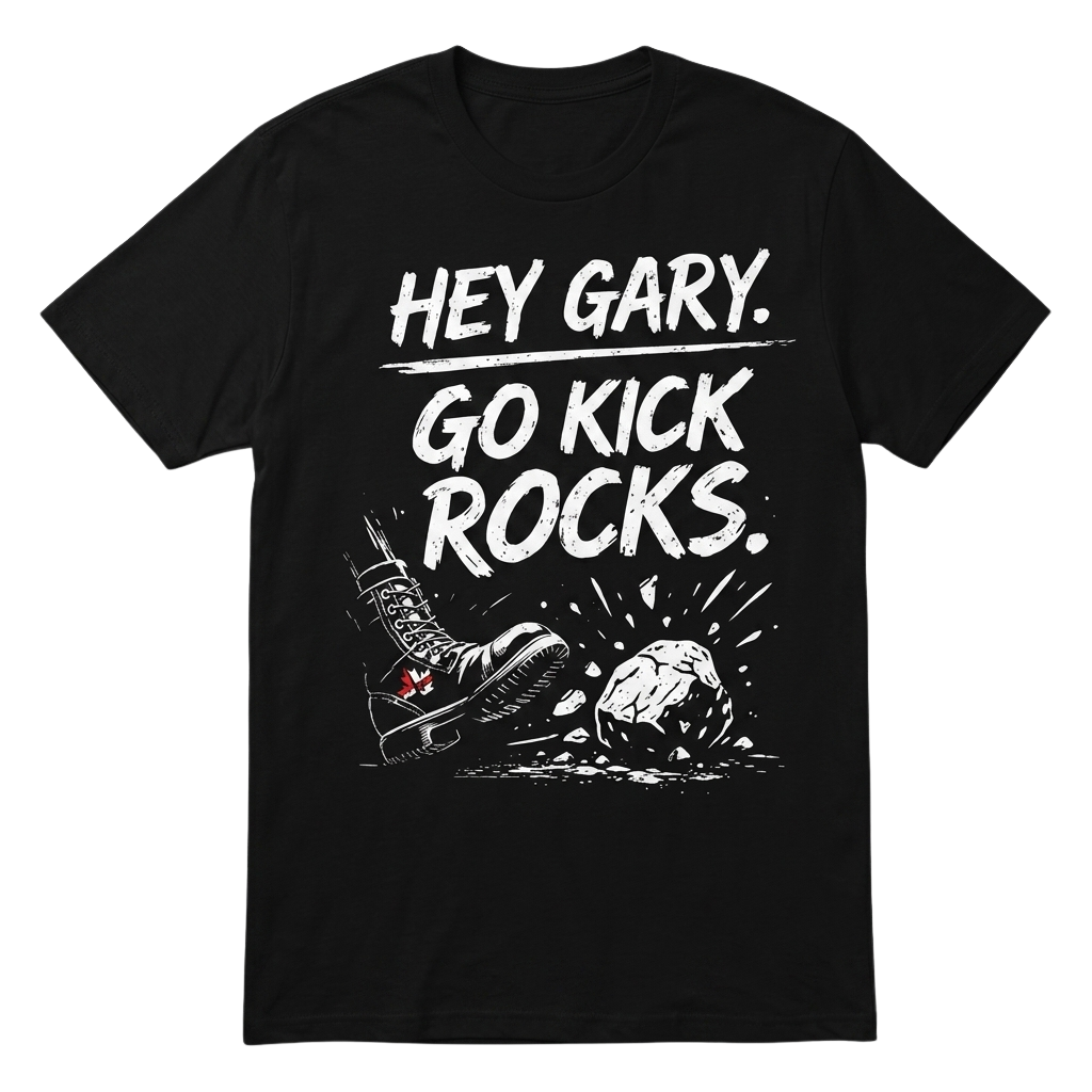 Hey Gary Go Kick Rocks Shirt