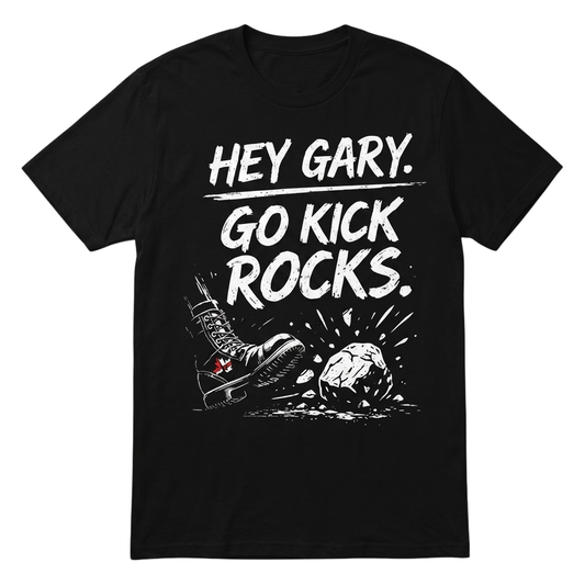 Hey Gary Go Kick Rocks Shirt