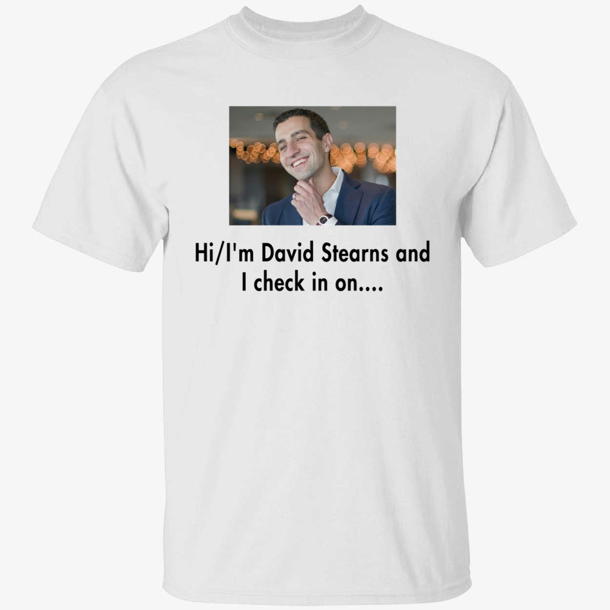 Hi I'm David Stearns And I Check In On Shirt