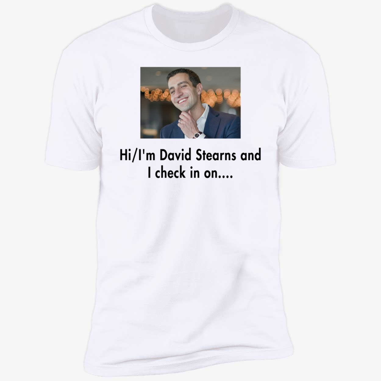 Hi I'm David Stearns And I Check In On Shirt