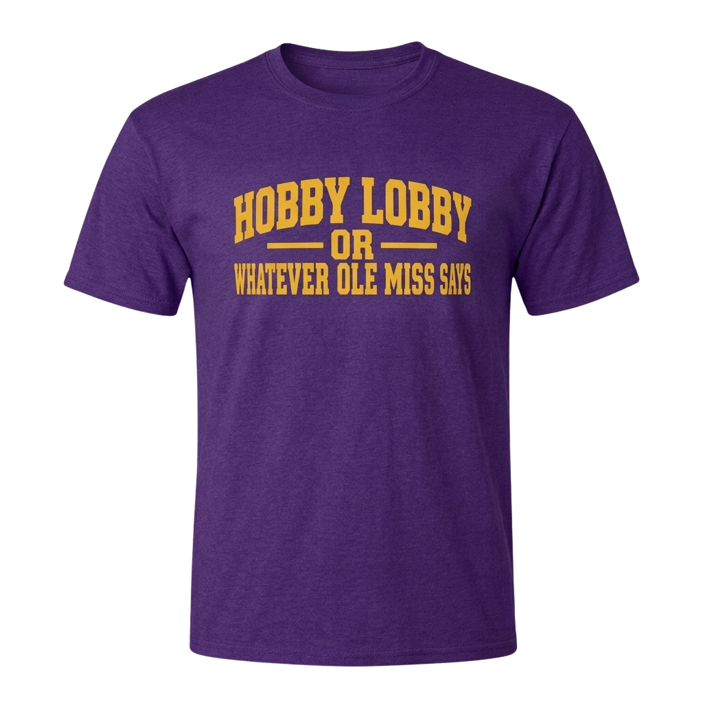 Hobby Lobby Or Whatever Ole Miss Says Shirt