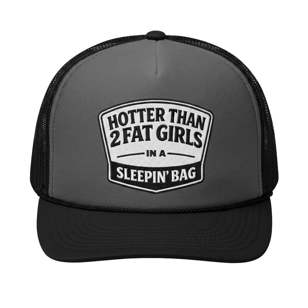 Hotter Than 2 Fat Girls In A Sleeping Bag Trucker Hat