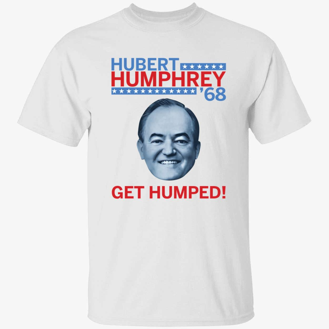 Hubert Humphrey 68 Get Humped T-Shirt