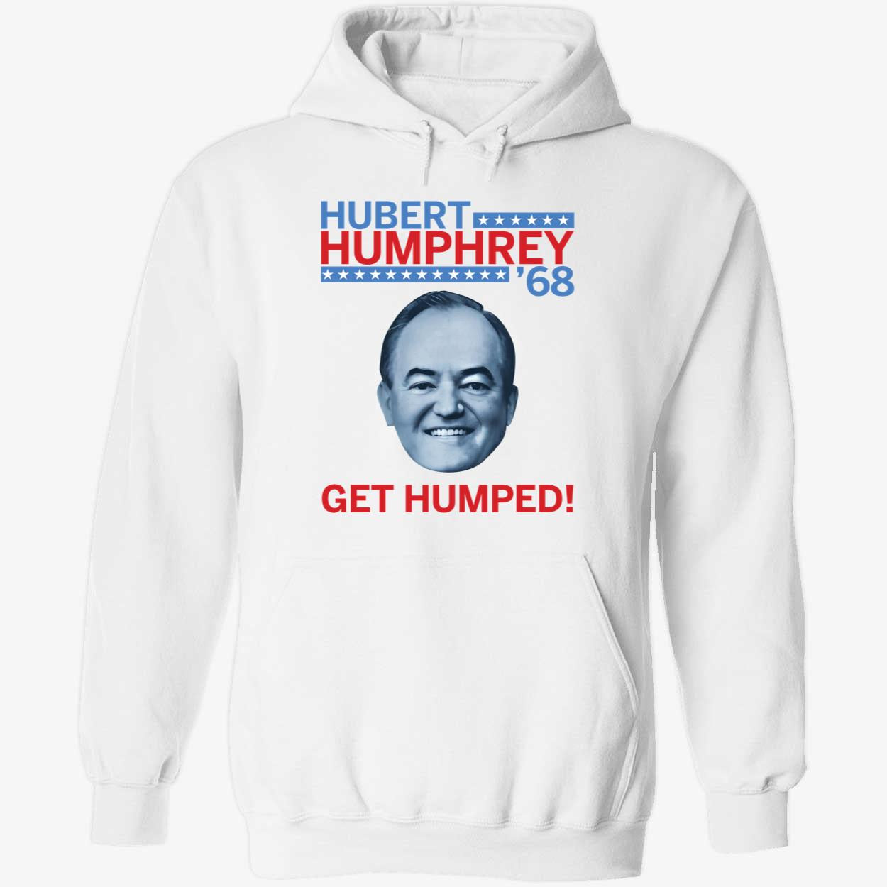 Hubert Humphrey 68 Get Humped Hoodie