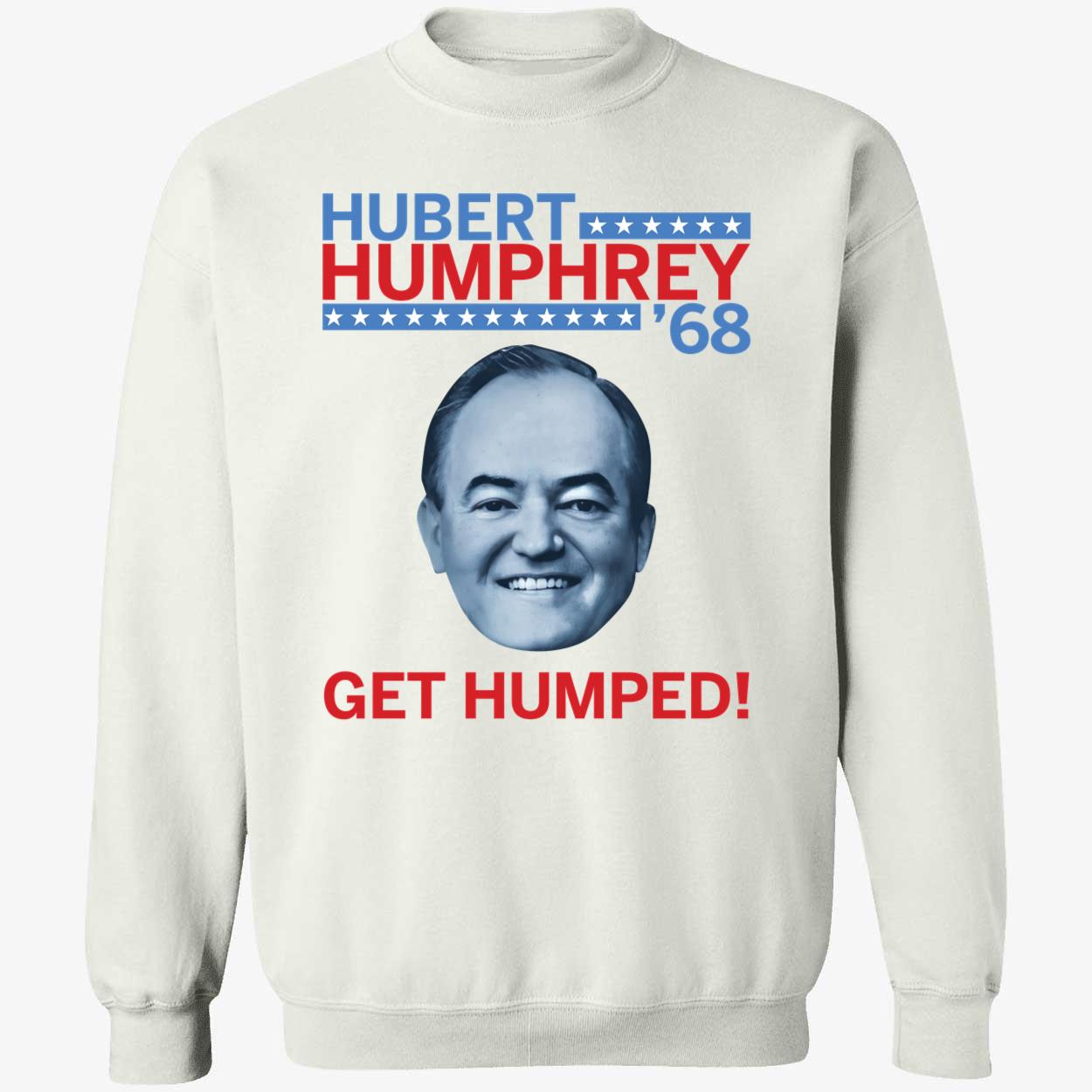 Hubert Humphrey 68 Get Humped Sweatshirt