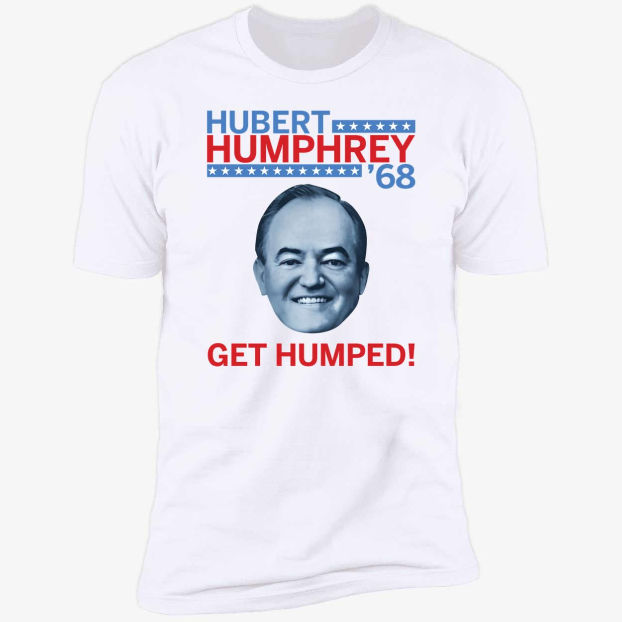 Hubert Humphrey 68 Get Humped Premium SS T-Shirt