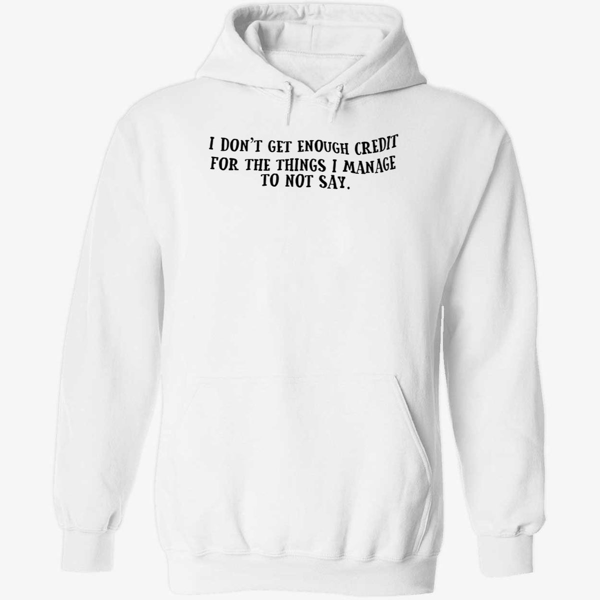I Don't Get Enough Credit For The Things I Manage To Not Say Shirt