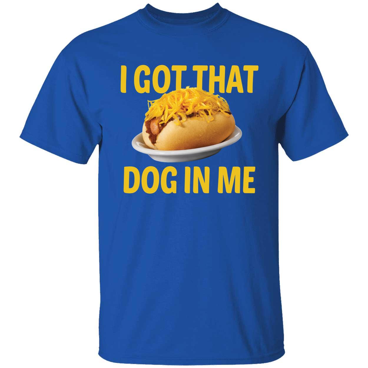 I Got That Dog In Me Shirt