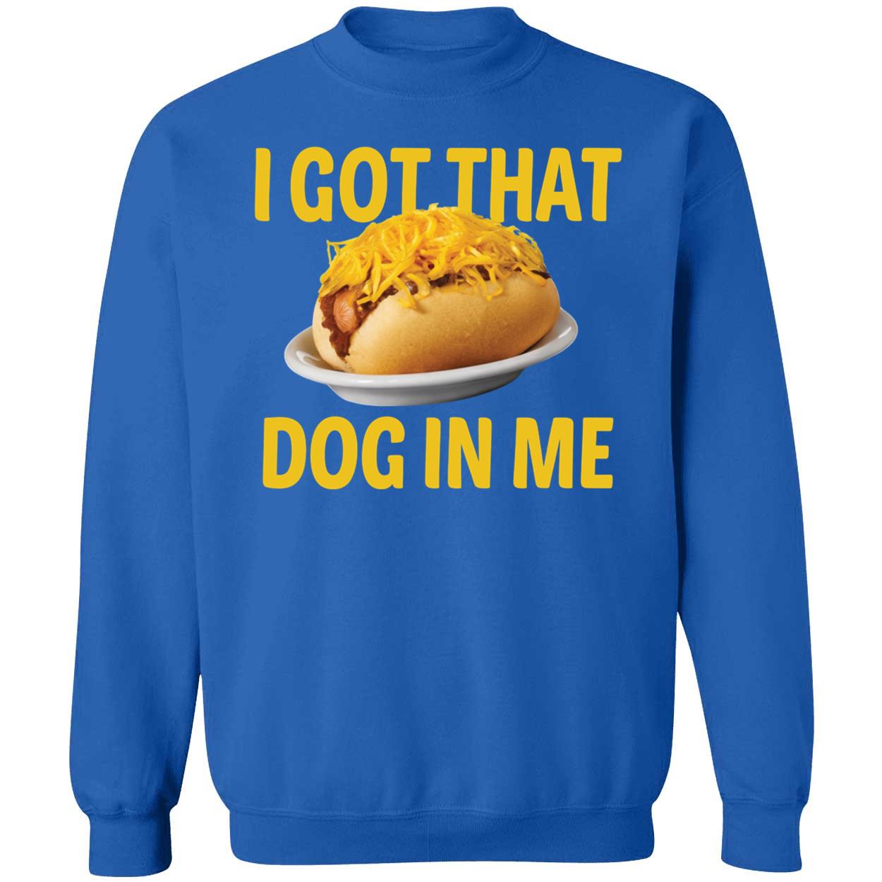 I Got That Dog In Me Shirt