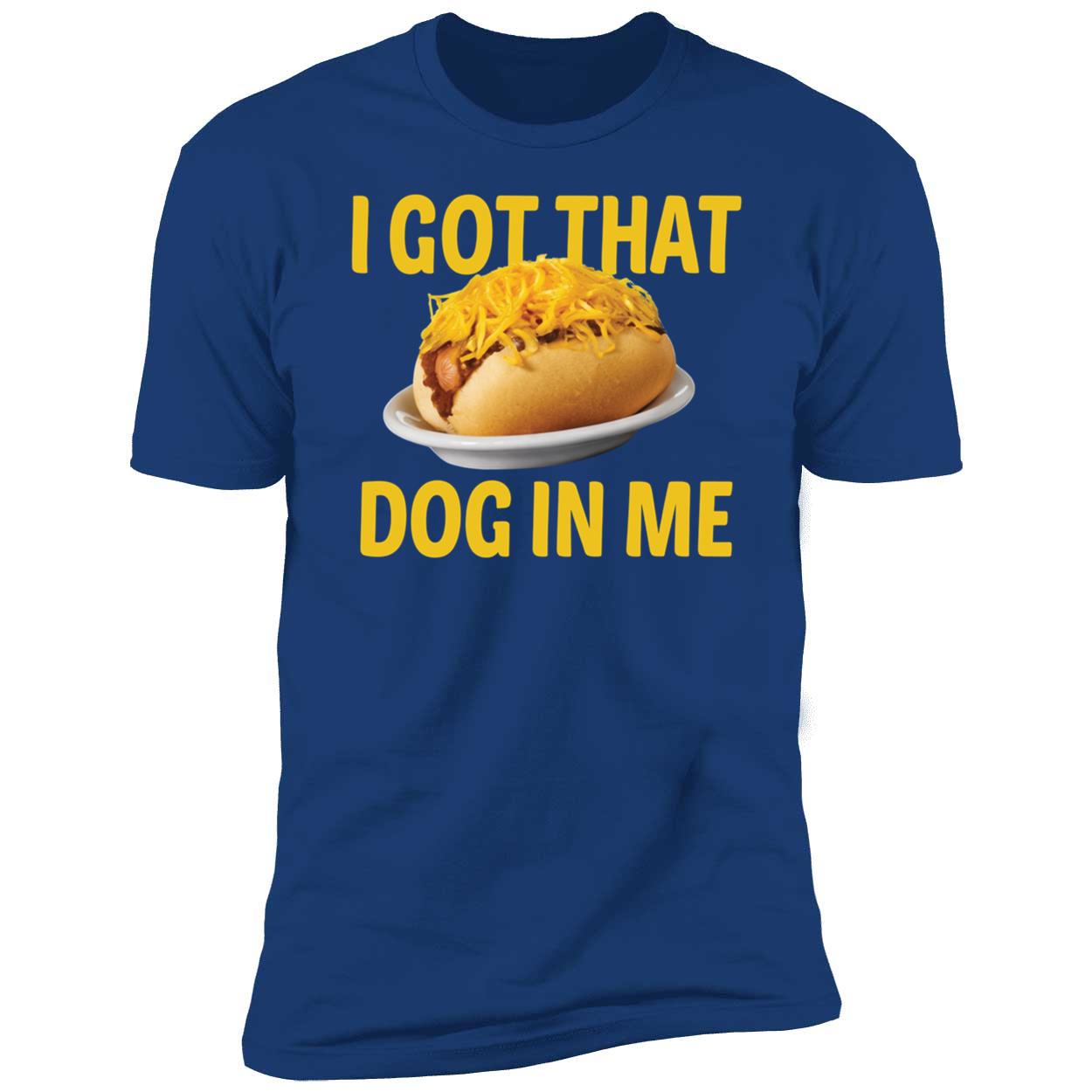 I Got That Dog In Me Shirt