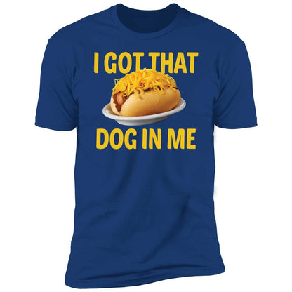 I Got That Dog In Me Shirt