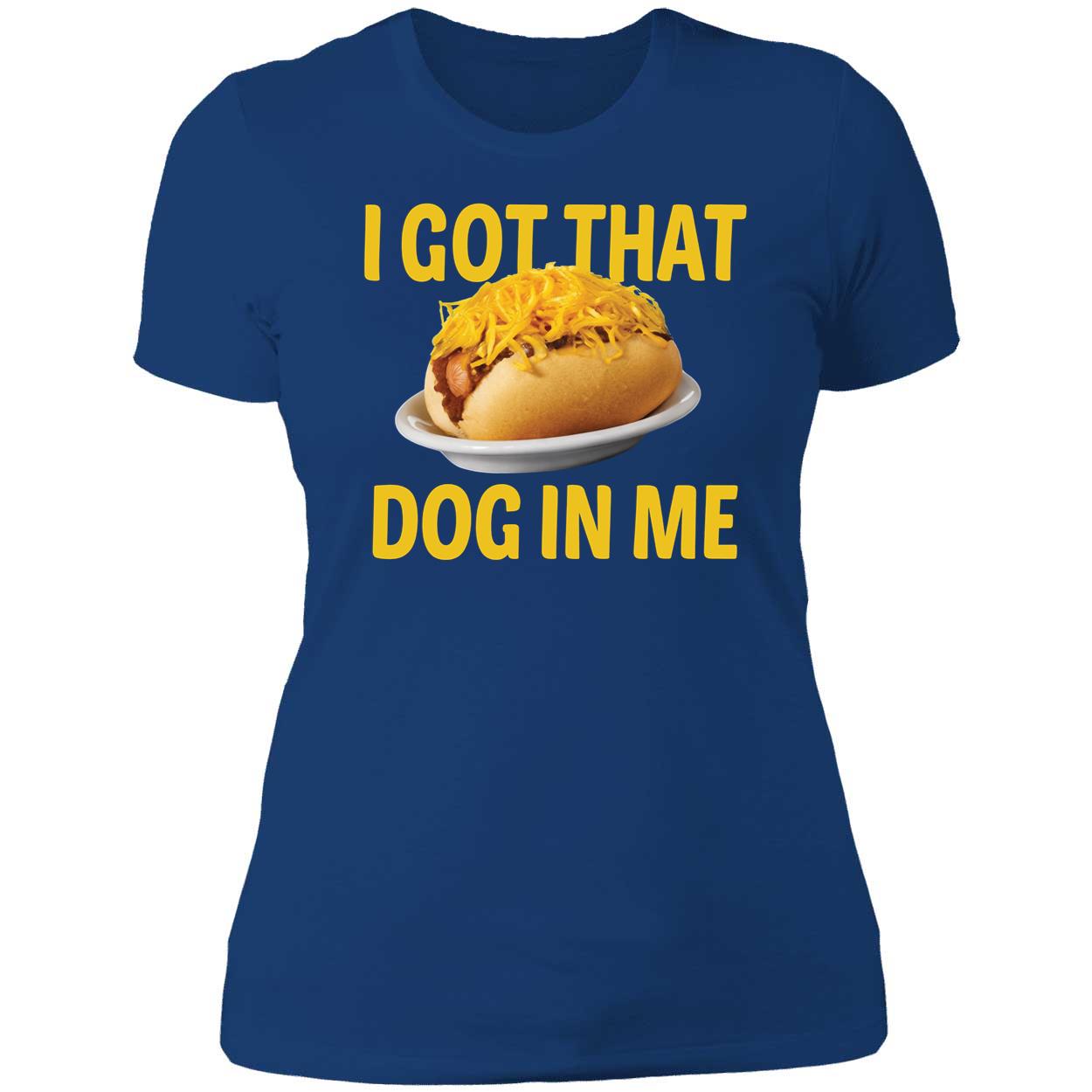 I Got That Dog In Me Shirt