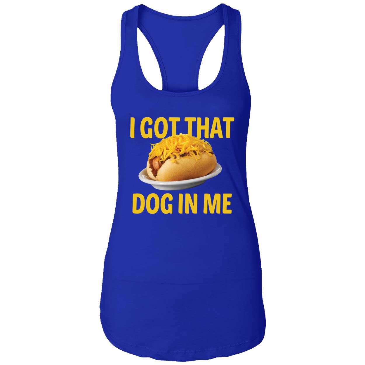 I Got That Dog In Me Shirt