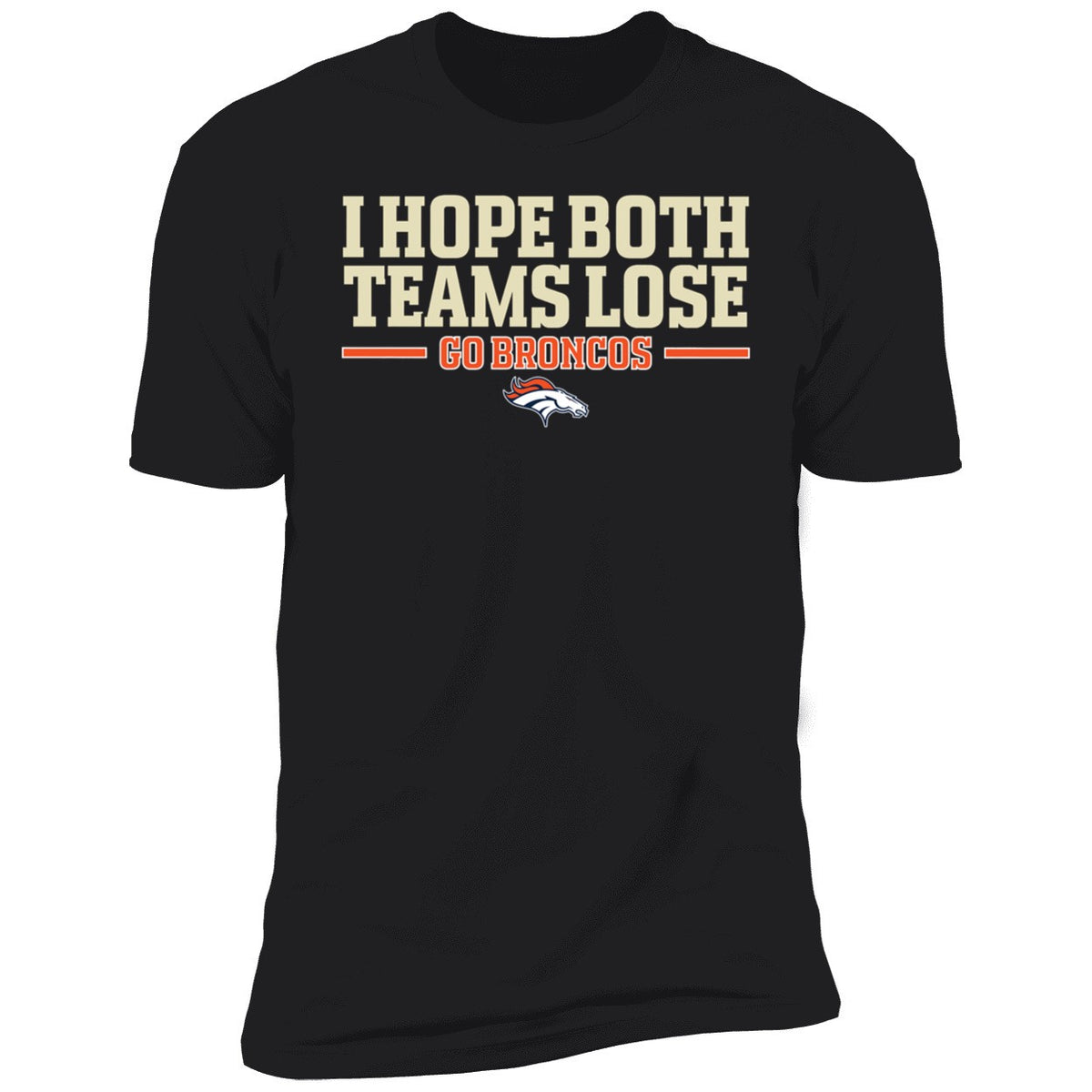 I Hope Both Teams Lose Go Broncos Shirt