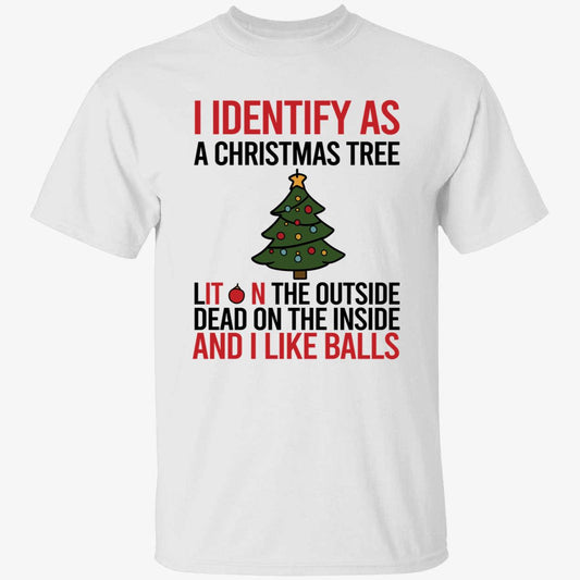 I Identify As A Christmas Tree Dead On The Inside And I Like Balls T-Shirt