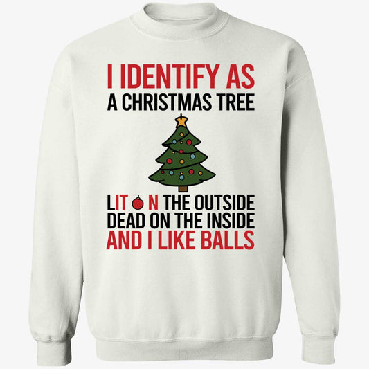 I Identify As A Christmas Tree Dead On The Inside And I Like Balls Sweatshirt