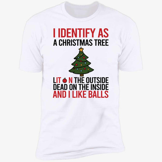 I Identify As A Christmas Tree Dead On The Inside And I Like Balls Premium SS T-Shirt