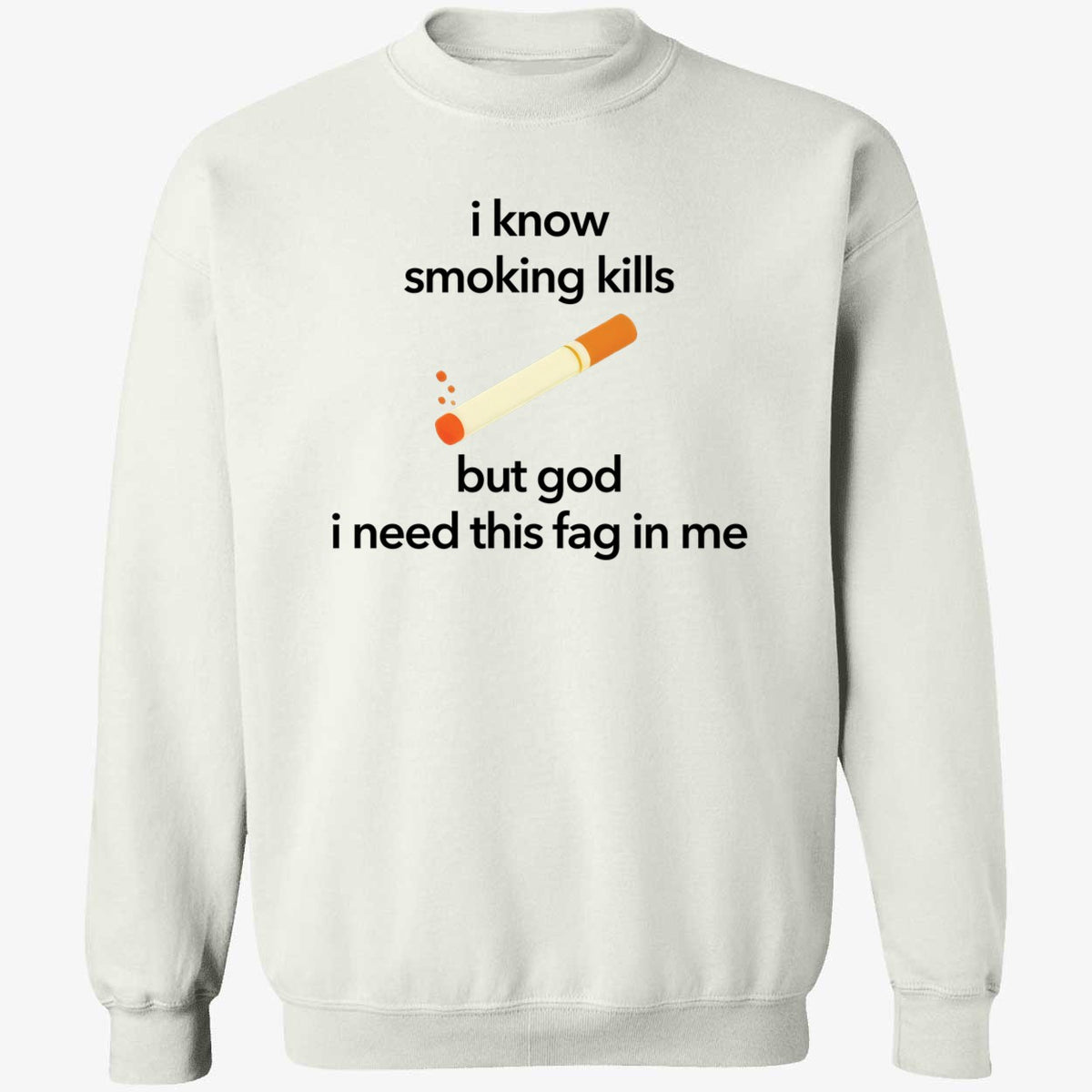 I Know Smoking Kills But God I Need This Fag In Me Cigarette Shirt
