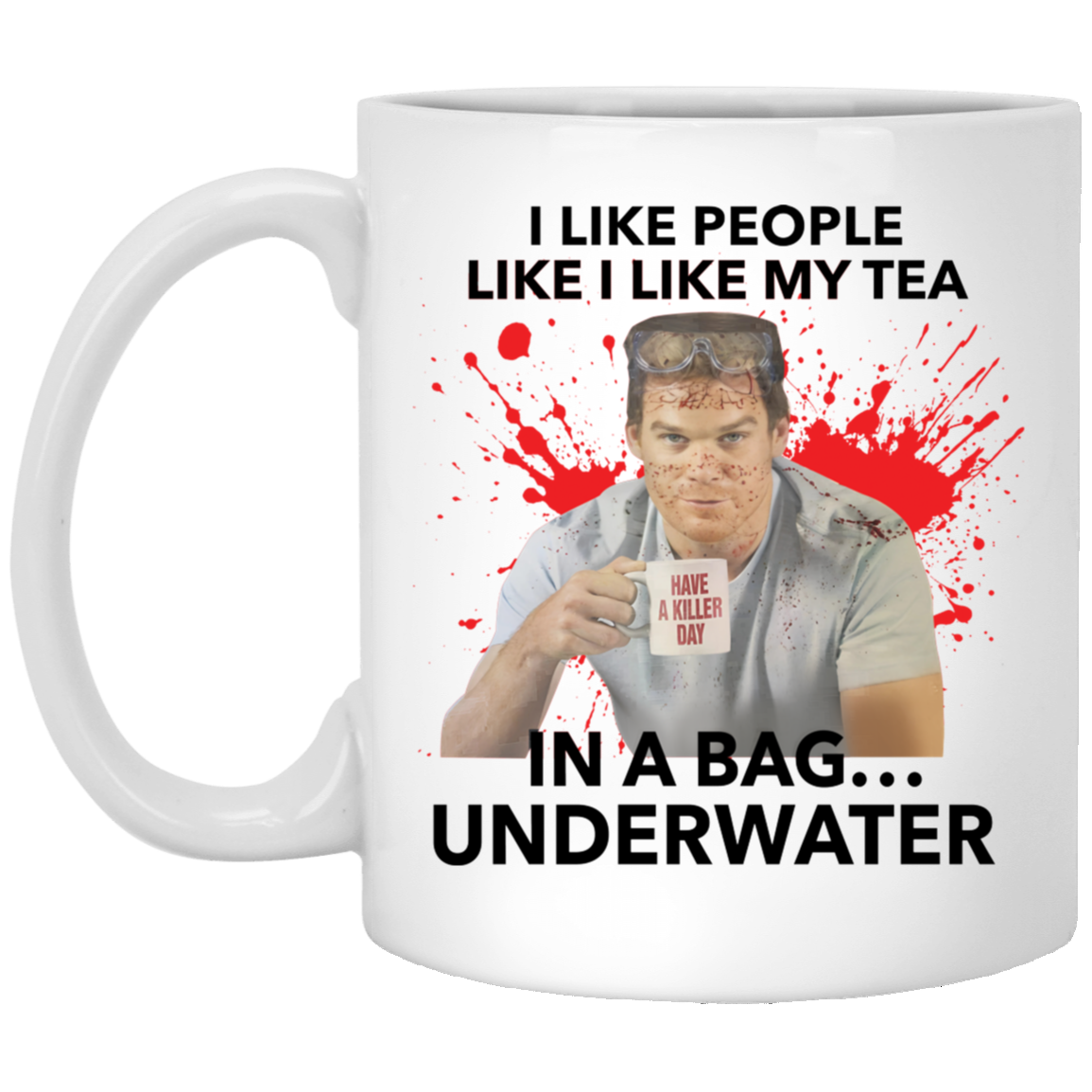 I Like People Like I Like My Tea In A Bag Underwater Mug