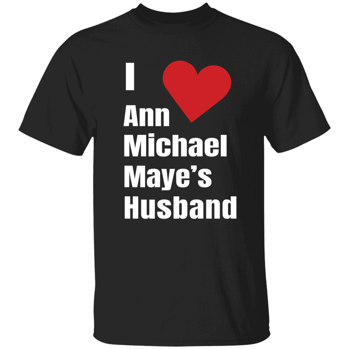 I Love Ann Michael Maye's Hushand Shirt