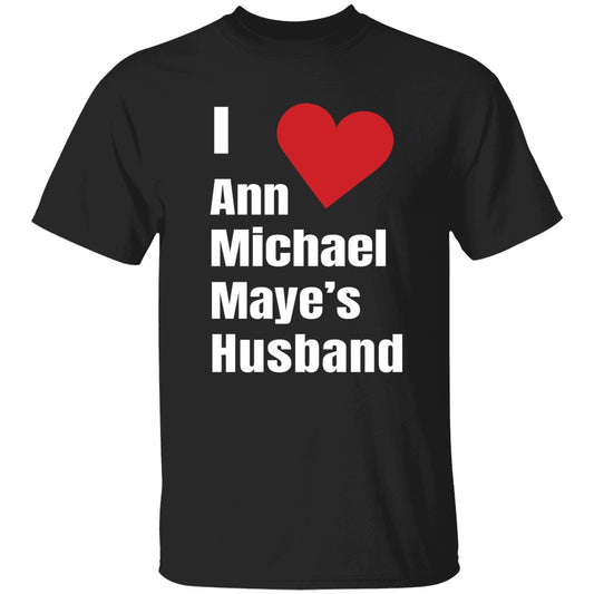 I Love Ann Michael Maye's Hushand Shirt