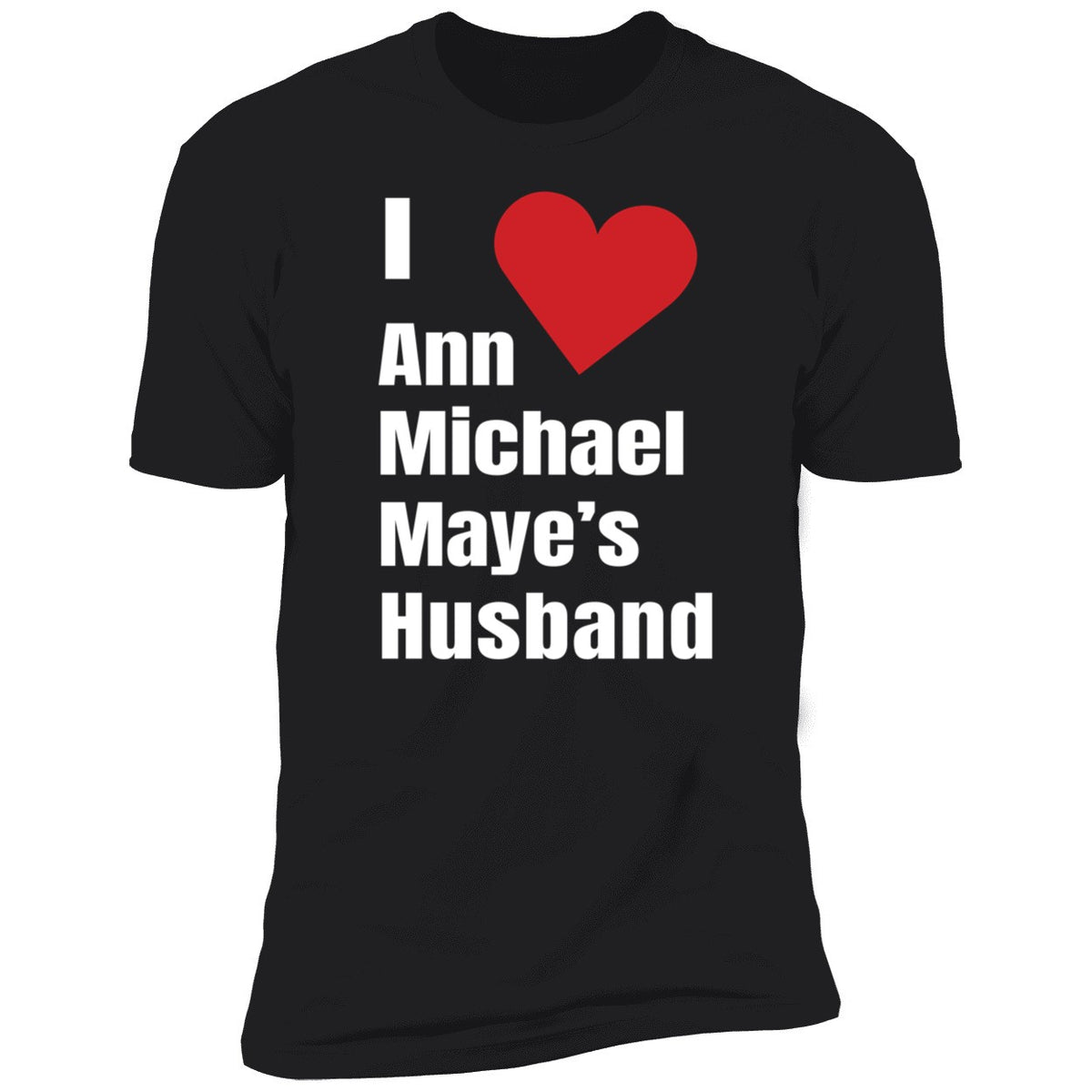I Love Ann Michael Maye's Hushand Shirt