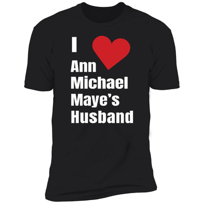 I Love Ann Michael Maye's Hushand Shirt