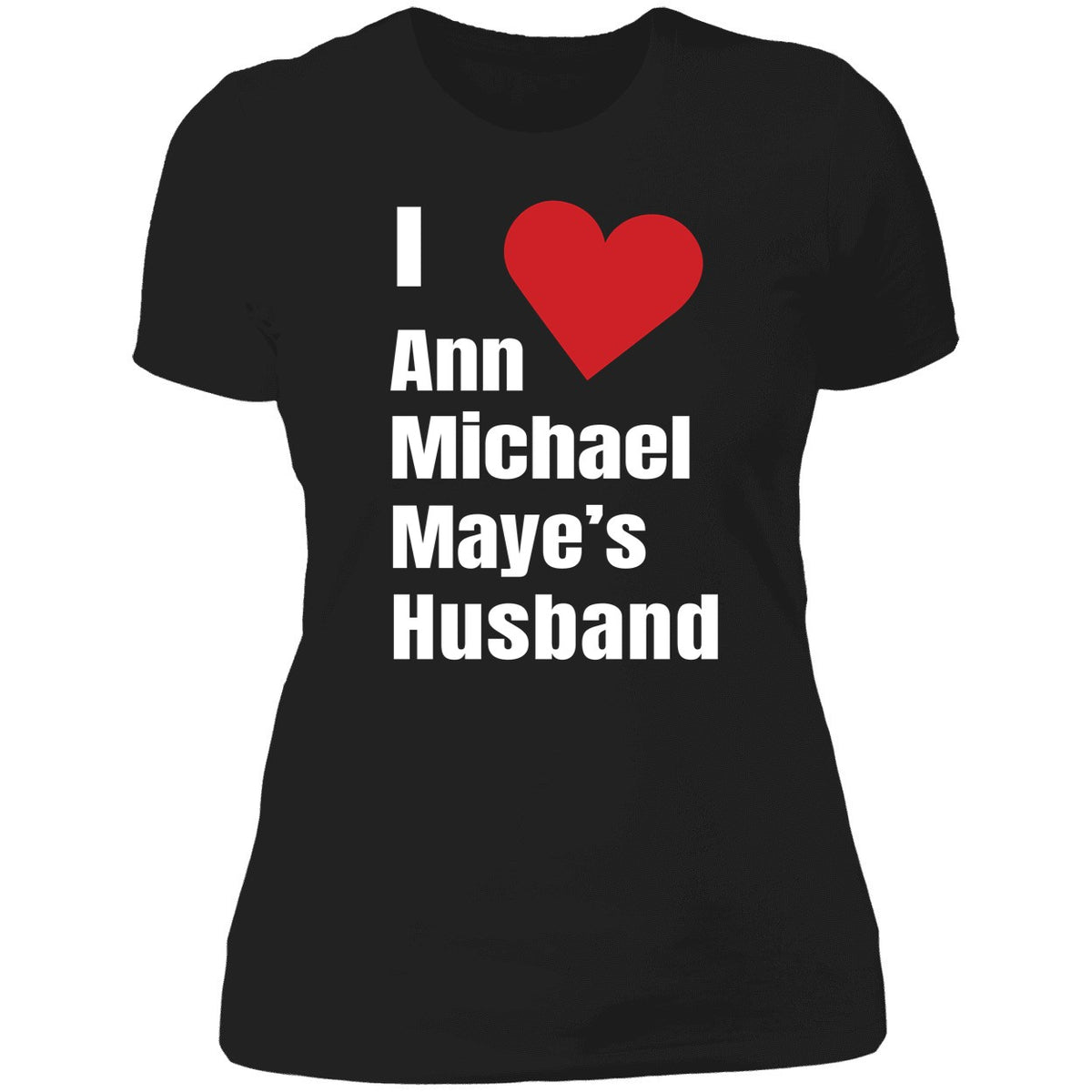 I Love Ann Michael Maye's Hushand Shirt