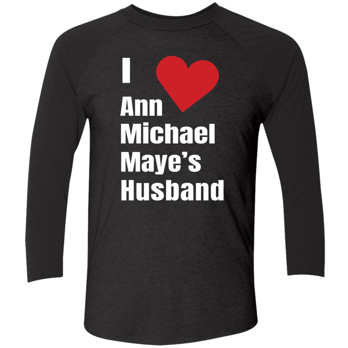 I Love Ann Michael Maye's Hushand Shirt