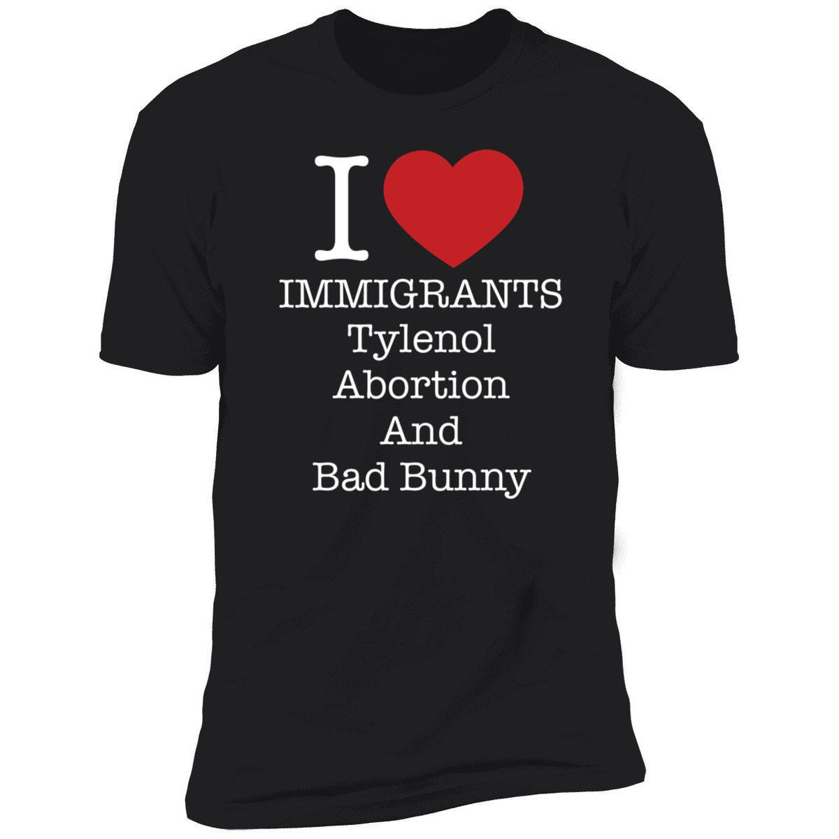 I Love Immigrants Tylenol Abortion And Bad Bunny Shirt