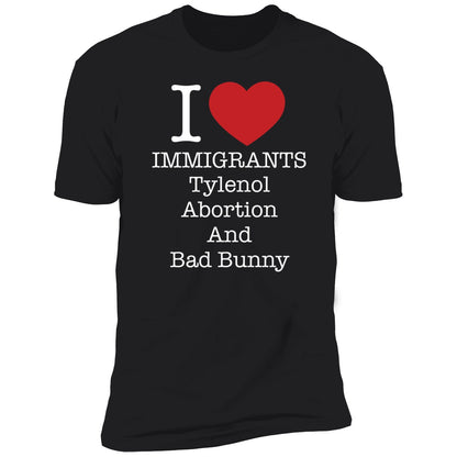 I Love Immigrants Tylenol Abortion And Bad Bunny Shirt