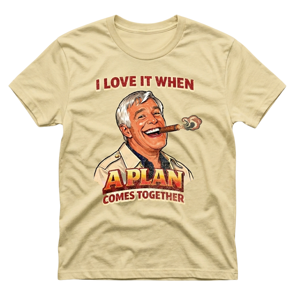I Love It When A Plan Comes Together Shirt