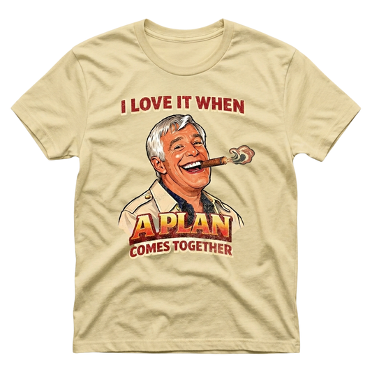 I Love It When A Plan Comes Together Shirt