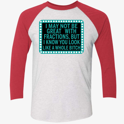 I May Not Be Great With Fractions But I Know You Look Like A Whole Shirt