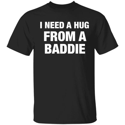 I Need A Hug From A Baddie Shirt